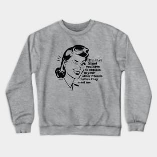 I'm that friend they warned you about! Crewneck Sweatshirt